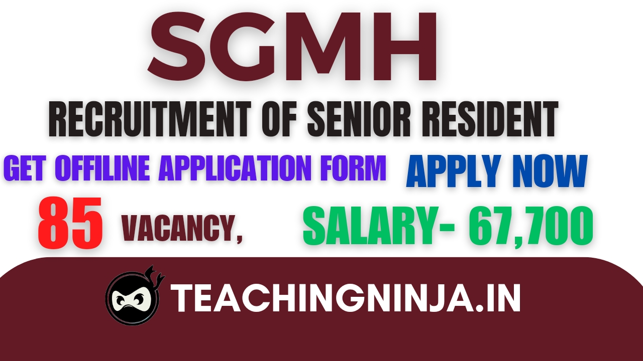 SGMH Recruitment 2024 Senior Resident 85 Posts