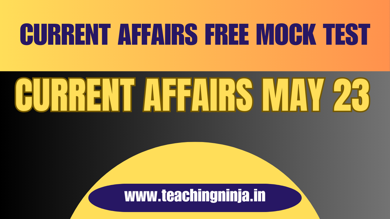 Current Affairs Free Mock Test 23 May