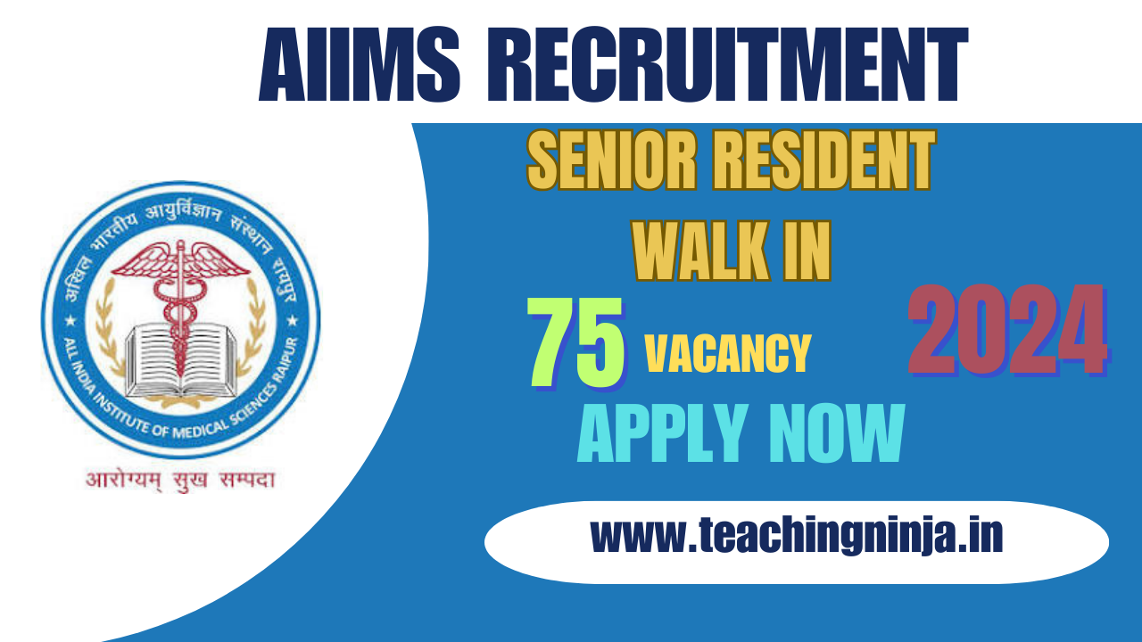 AIIMS Raipur Senior Resident 75 Recruitment 2024 Apply Now Walk In Interview.