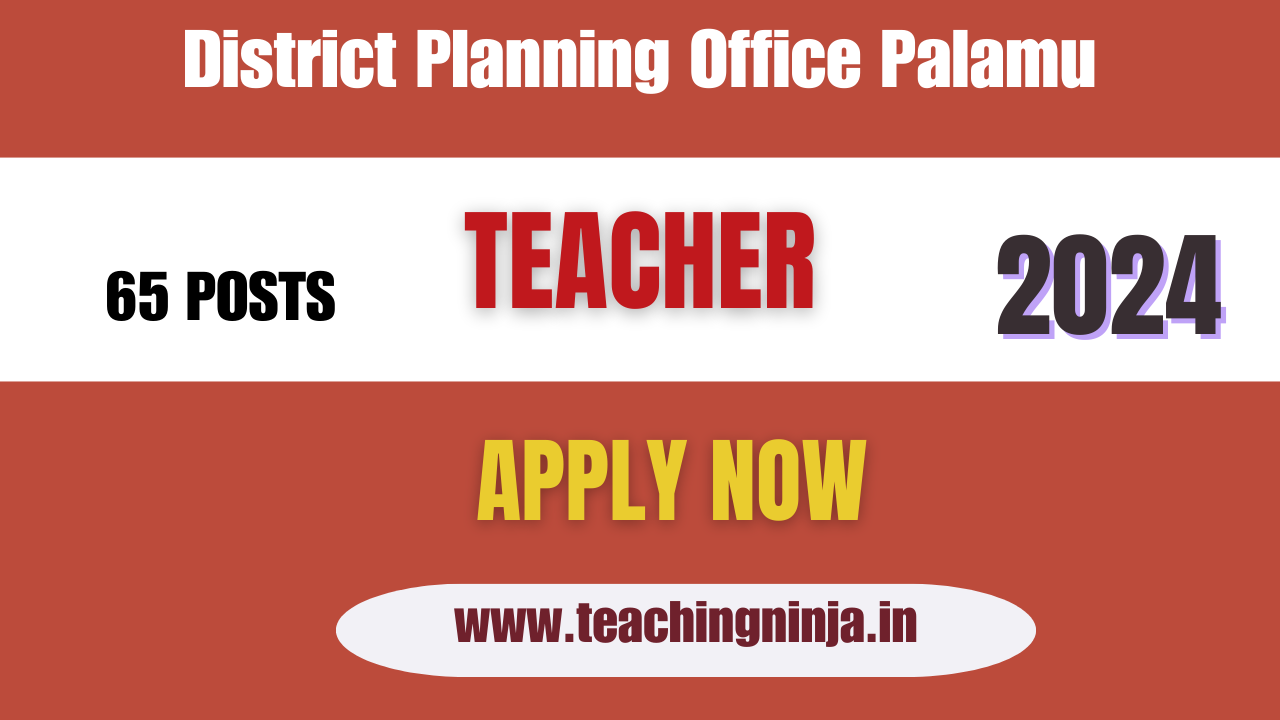 District Planning Office Palamu Teacher 2024 Vacancy 65 Apply Now, Check Eligibility Details