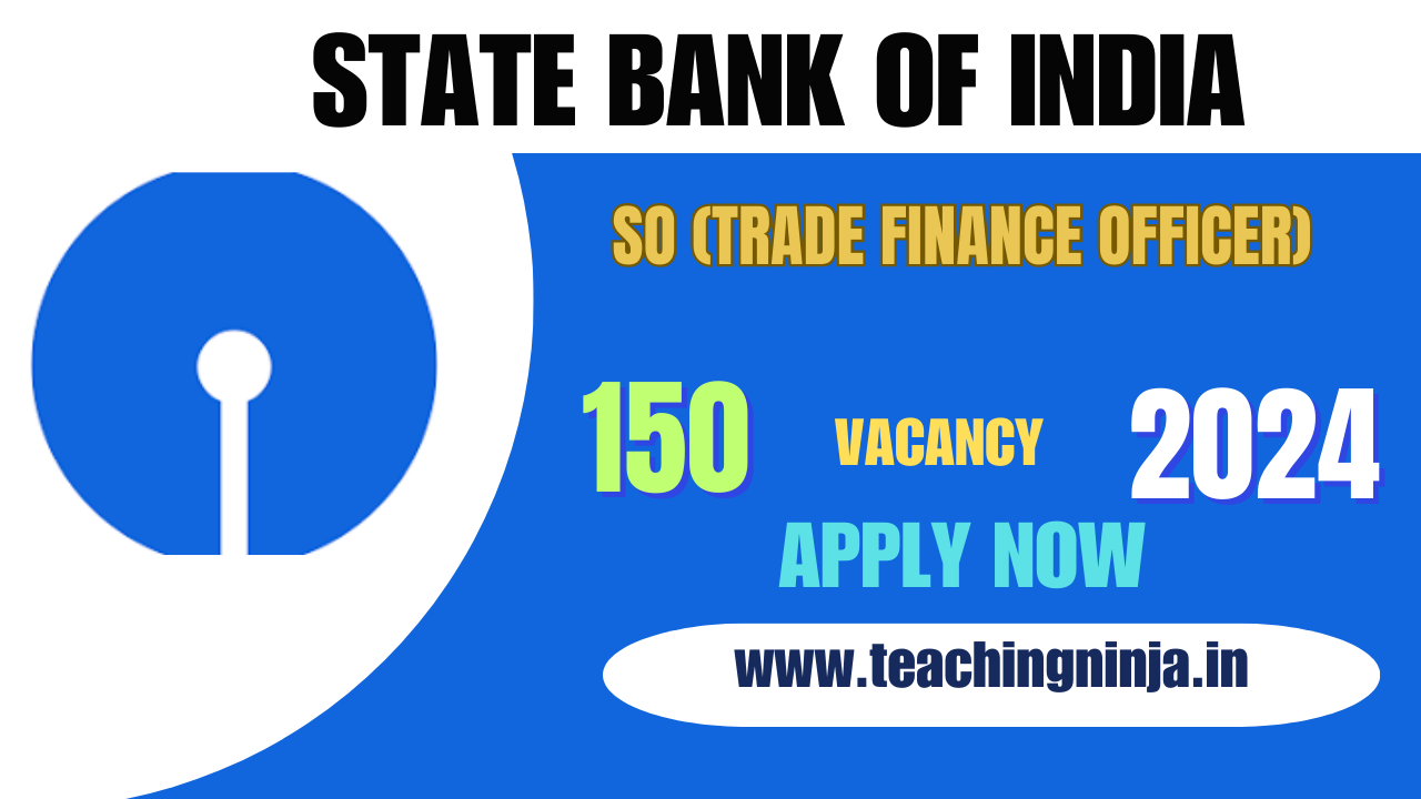 SBI Recruitment 2024 SO Trade Finance Officer 150 Posts Apply Online, Check Eligibility Details.