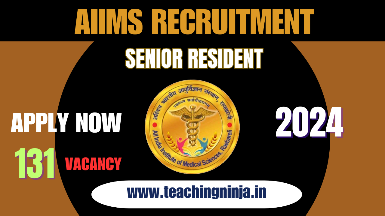 AIIMS Raebareli Notification 2024 Senior Resident 131 Posts Apply Online, Check Eligibility Details.