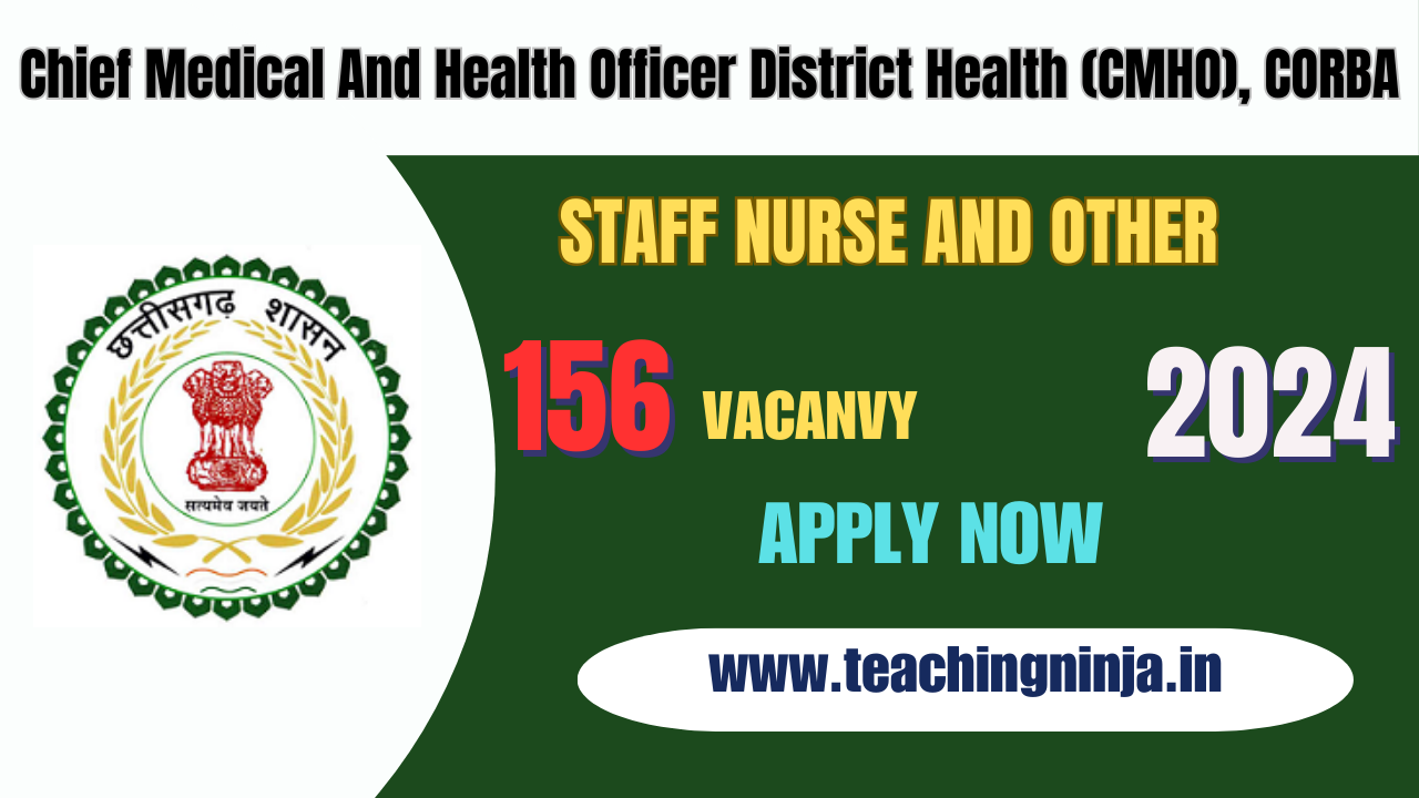 CMHO Corba Staff Nurse Dresser And Other 2024 Notification 156 Posts Apply Offline, Check Eligibility Details.