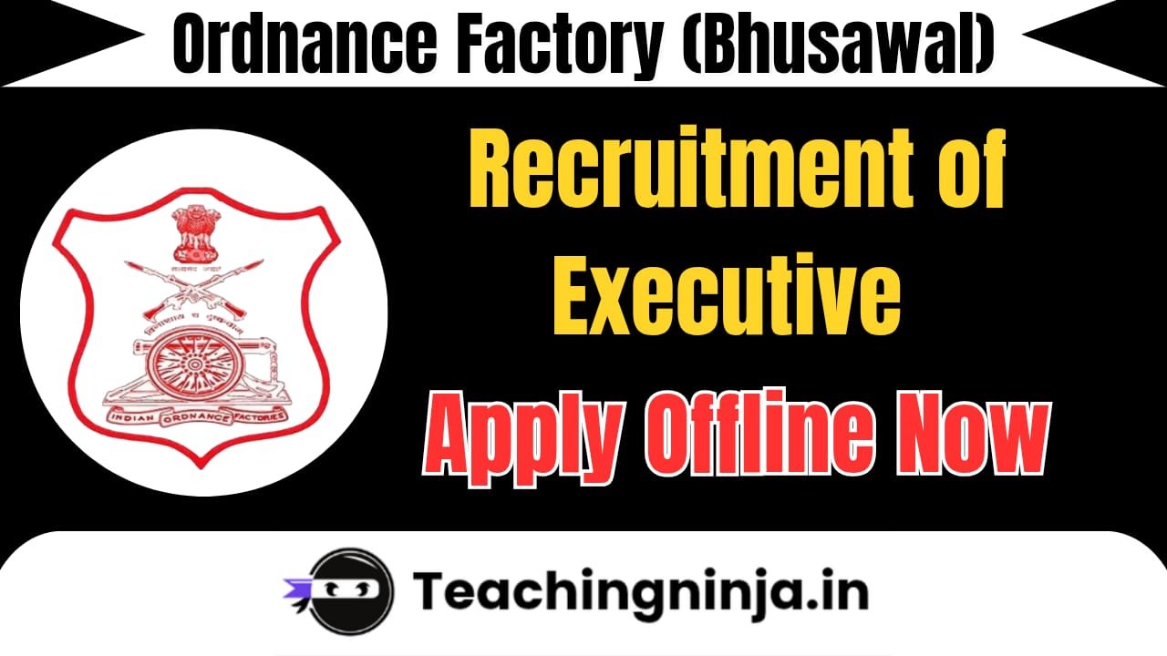 Ordnance Factory Bhusawal Notification 2025 Executive Posts. Apply Offline